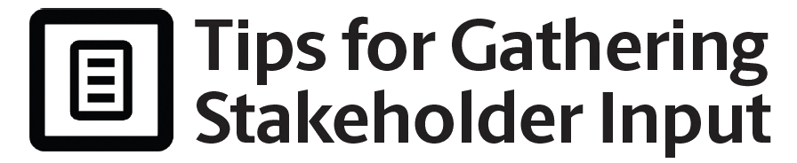 Tips for Gathering Stakeholder Input